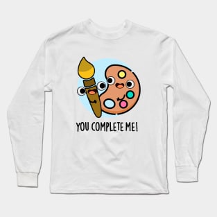 You Complete Me Funny Artist Pun Long Sleeve T-Shirt